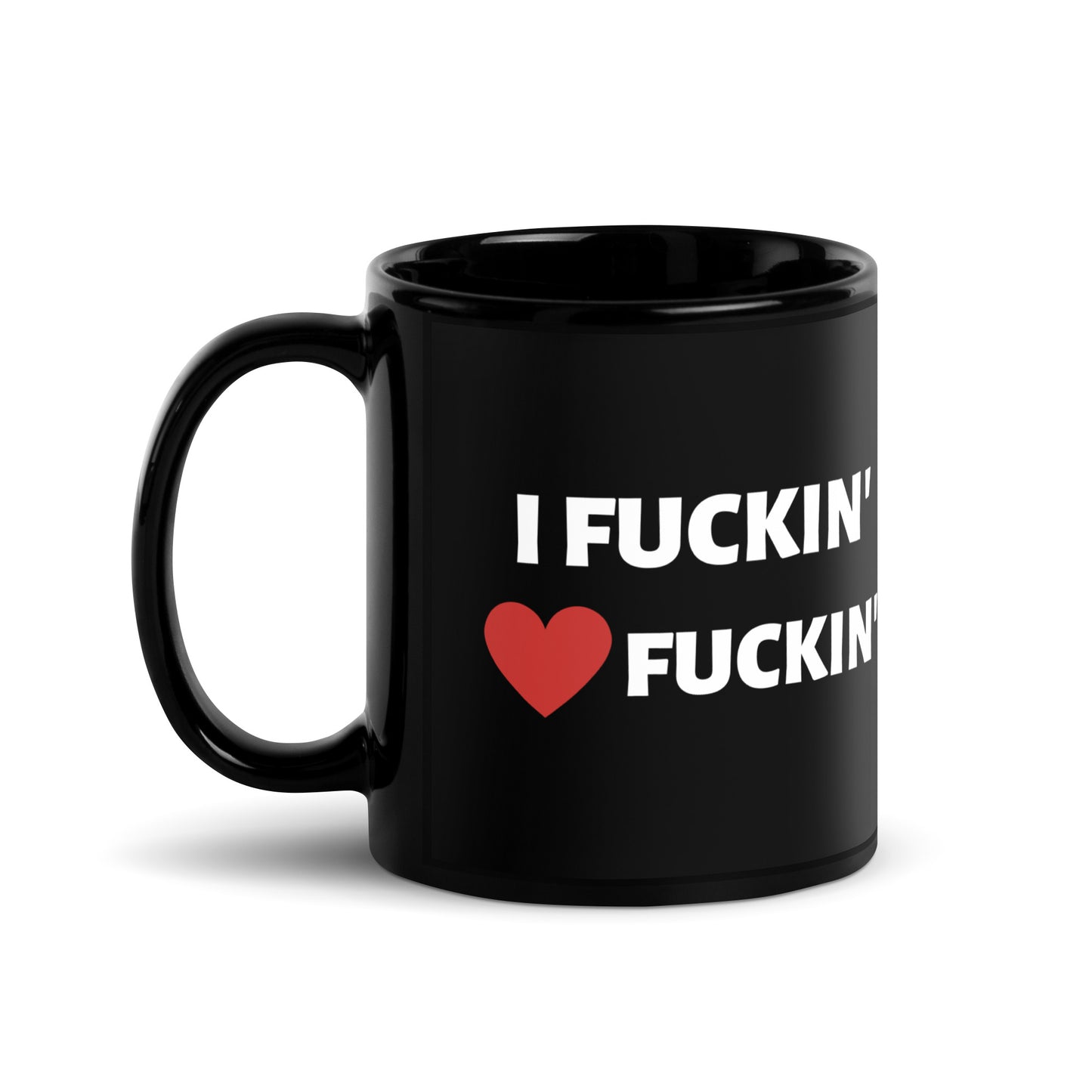 I Fuckin' Love Fuckin' Mug