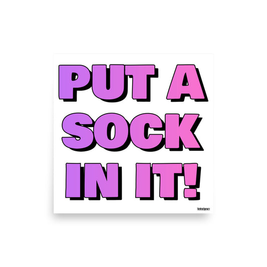 Put A Sock In It Poster