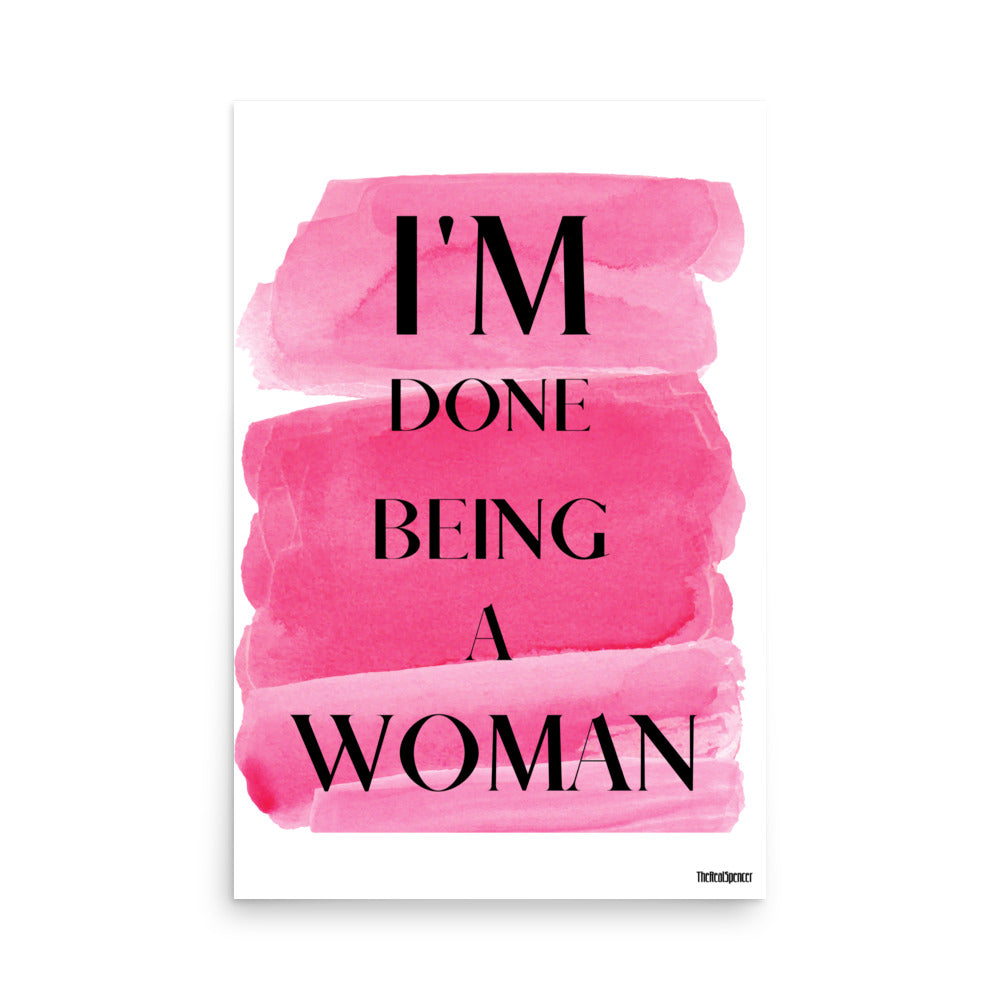 I'm Done Being A Woman Poster