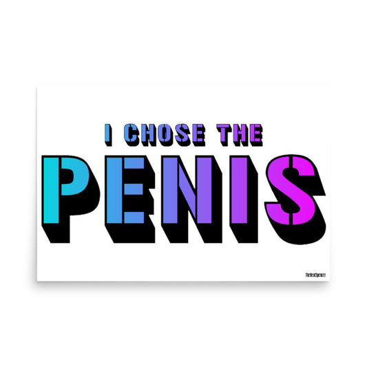 I Chose The Penis Poster