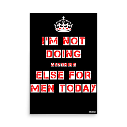 I'm Not Doing Anything Else For Men Today Poster