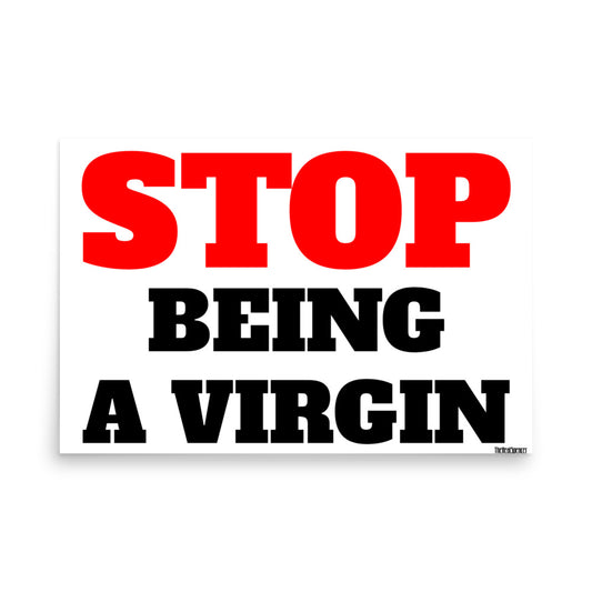 Stop Being A Virgin Poster