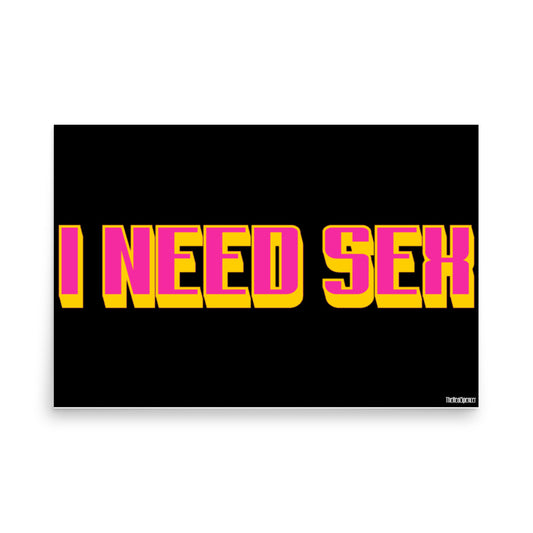 I Need Sex Poster