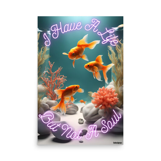 I Have A Life But Not A Soul Poster