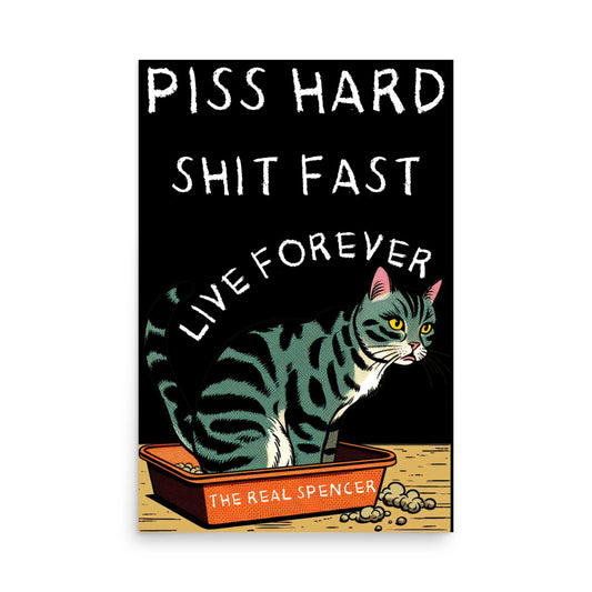 Piss Hard, Shit Fast, Live Forever Poster