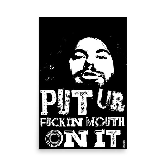 Put Ur Fuckin Mouth On It Poster