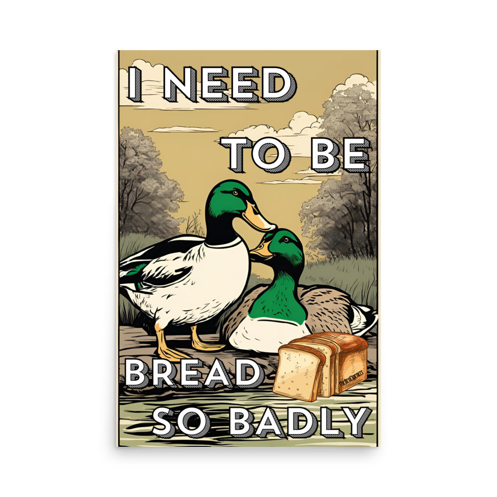 I Need To Be Bread Poster