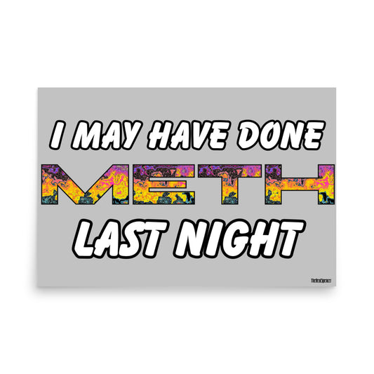 I May Have Done Meth Poster