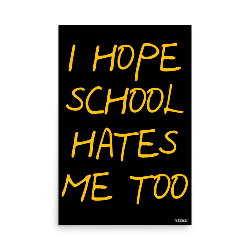 I Hope School Hates Me Too Poster