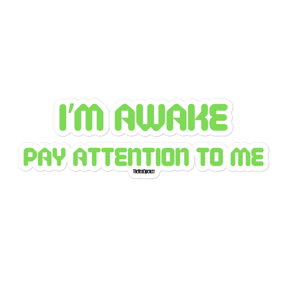 I'm Awake Pay Attention To Me Sticker