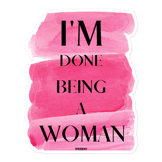 I'm Done Being A Woman Sticker