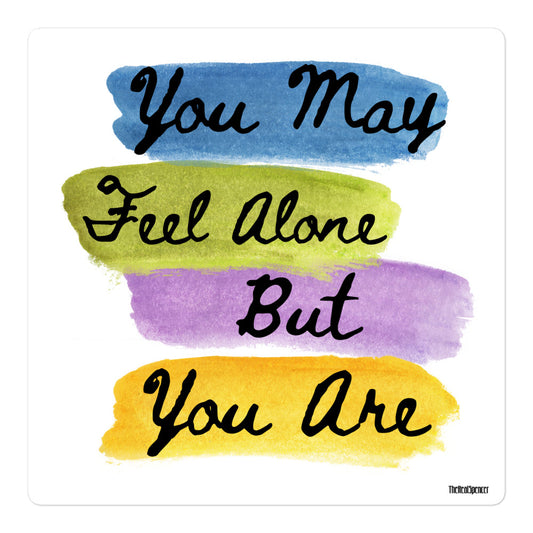 You May Feel Alone Sticker