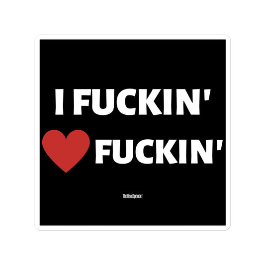 I Fuckin' Love Fuckin' Sticker