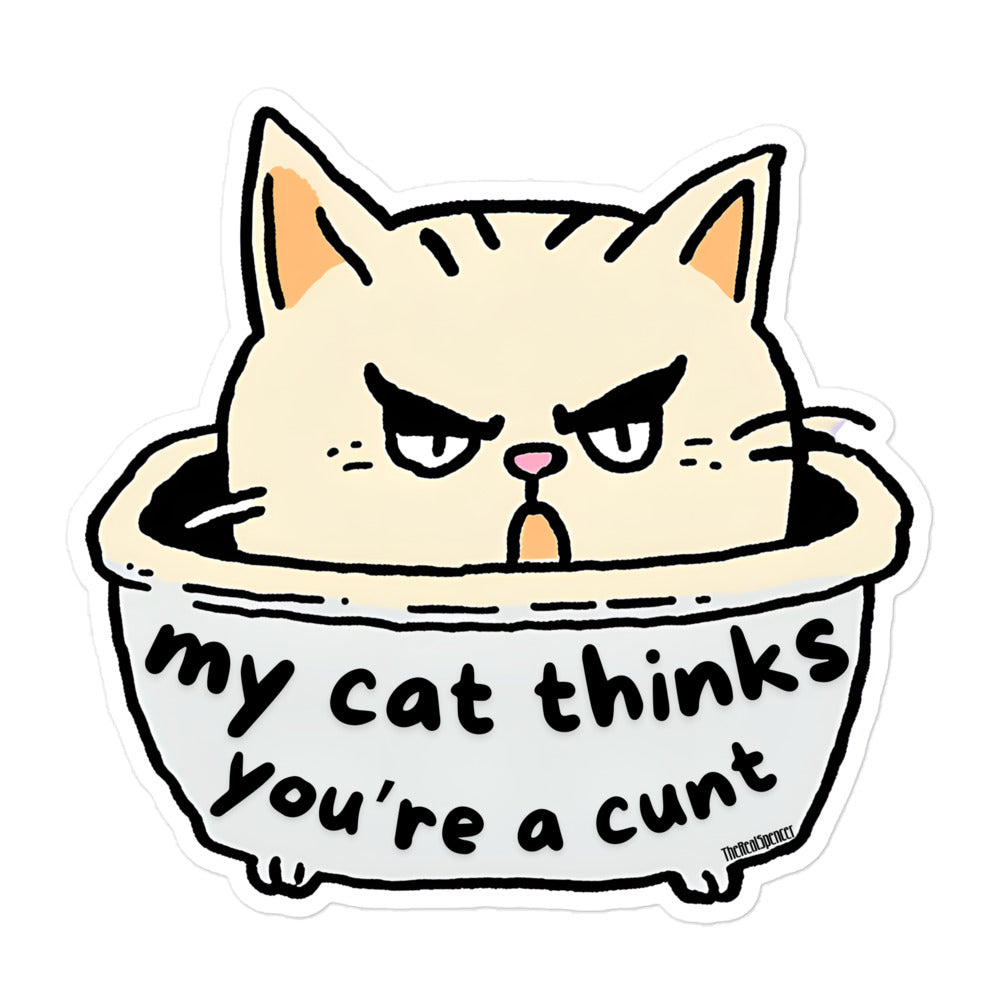 My Cat Thinks You're A Cunt Sticker