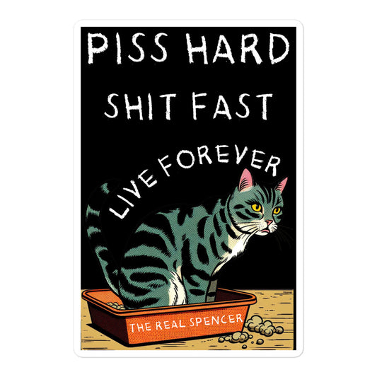 Piss Hard, Shit Fast, Live Forever Sticker