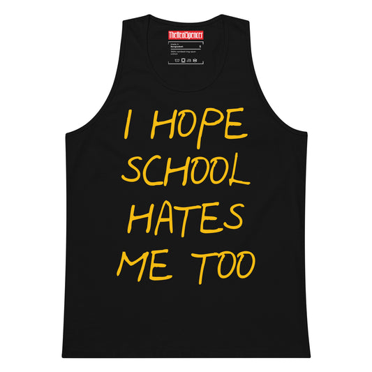 I Hope School Hates Me Too Tank Top