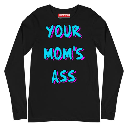 Your Mom's Ass Long Sleeve Tee