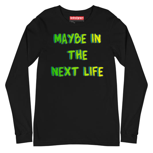 Maybe In The Next Life Long Sleeve Tee