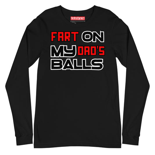 Fart On My Dad's Balls Long Sleeve Tee