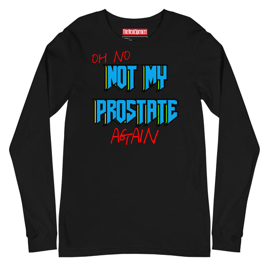 Not My Prostate Again Long Sleeve Tee