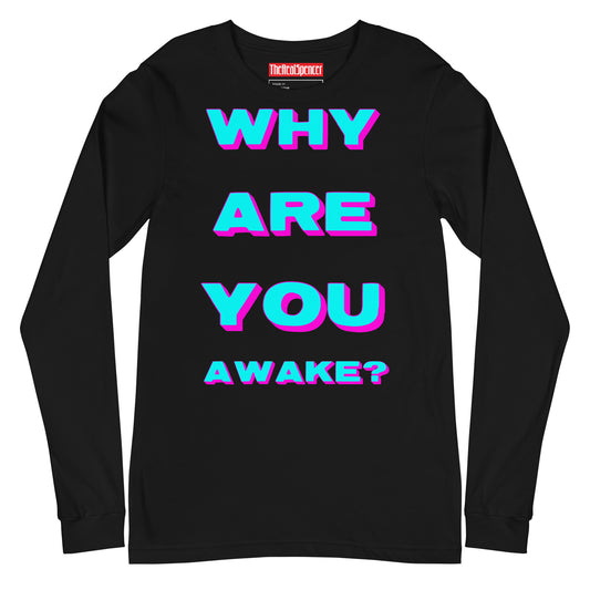 Why Are You Awake Long Sleeve Tee