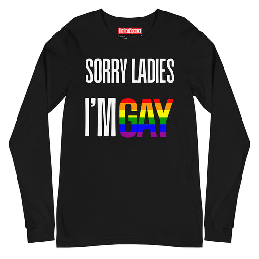 Sorry Ladies I'm Gay Long Sleeve Tee