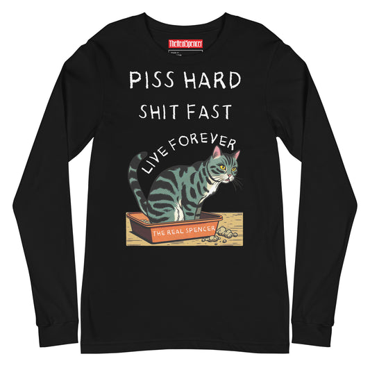 Piss Hard, Shit Fast, Live Forever Long Sleeve Tee