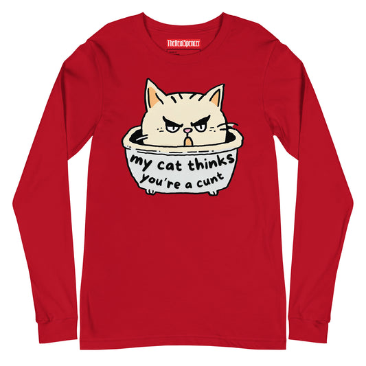 My Cat Thinks You're A Cunt Long Sleeve Tee