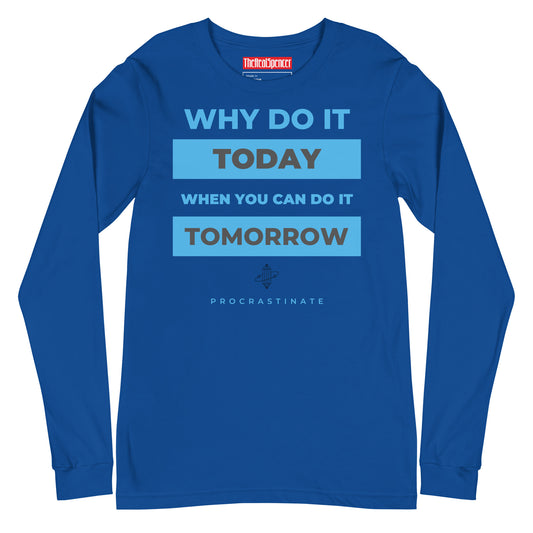 Why Do It Today Long Sleeve Tee