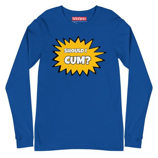 Should I Cum? Long Sleeve Tee