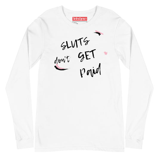 Sluts Don't Get Paid Long Sleeve Tee