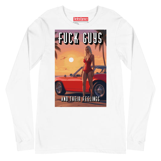 Fuck Guys And Their Feelings Long Sleeve Tee