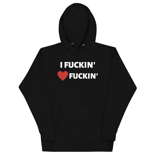 I Fuckin' Love Fuckin' Hoodie