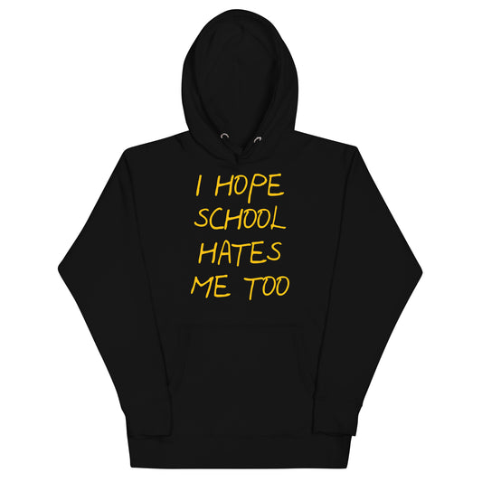 I Hope School Hates Me Too Hoodie