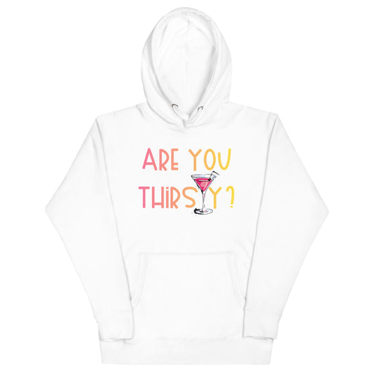 Are You Thirsty Hoodie