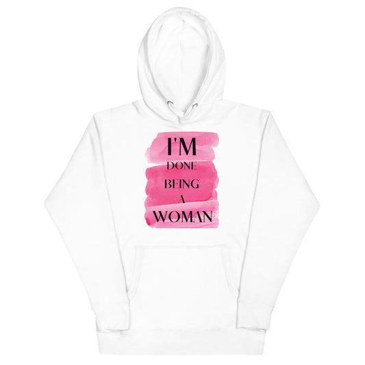 I'm Done Being A Woman Hoodie