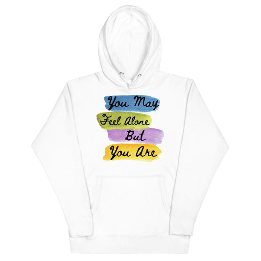 You May Feel Alone Hoodie