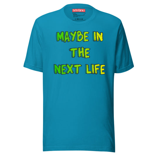 Maybe In The Next Life T-Shirt