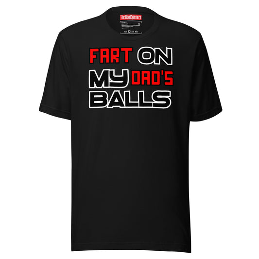 Fart On My Dad's Balls T-Shirt