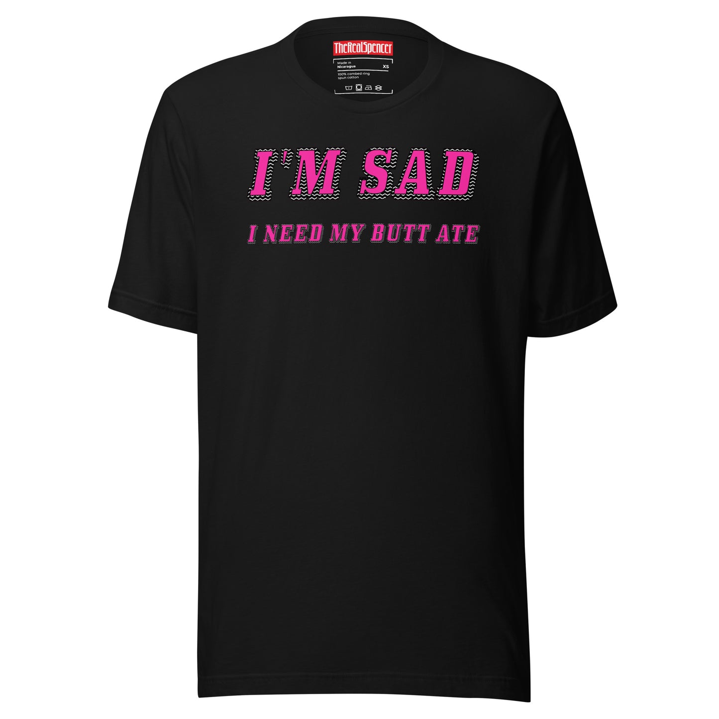 I'm Sad I Need My Butt Ate T-Shirt