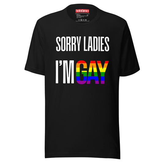 Sorry Ladies I'm Gay T-Shirt