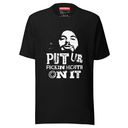 Put Ur Fuckin Mouth On It T-Shirt