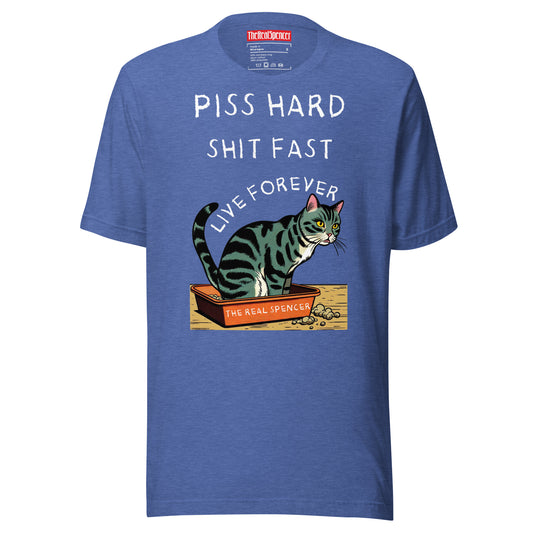 Piss Hard, Shit Fast, Live Forever T-Shirt