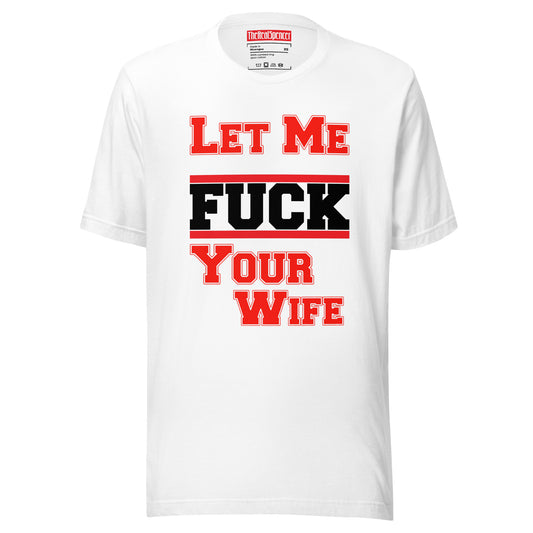 Let Me Fuck Your Wife T-Shirt