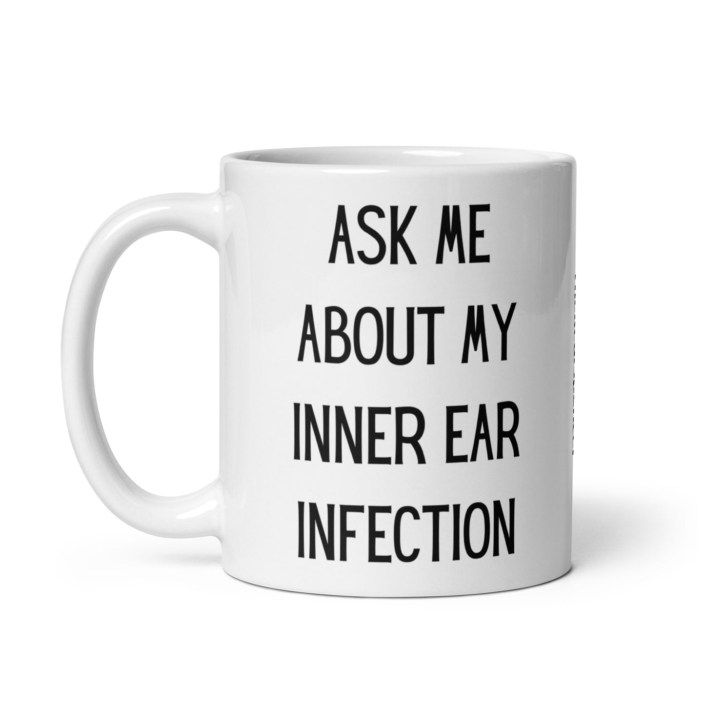 Ask Me About My Inner Ear Infection Mug